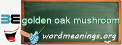 WordMeaning blackboard for golden oak mushroom